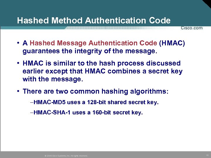 Hashed Method Authentication Code • A Hashed Message Authentication Code (HMAC) guarantees the integrity