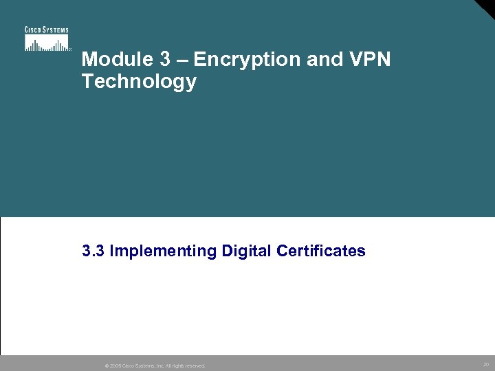 Module 3 – Encryption and VPN Technology 3. 3 Implementing Digital Certificates © 2005
