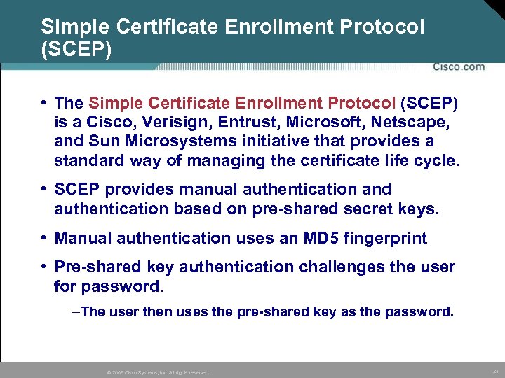 Simple Certificate Enrollment Protocol (SCEP) • The Simple Certificate Enrollment Protocol (SCEP) is a
