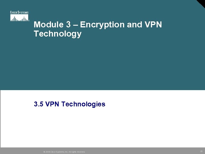 Module 3 – Encryption and VPN Technology 3. 5 VPN Technologies © 2005 Cisco