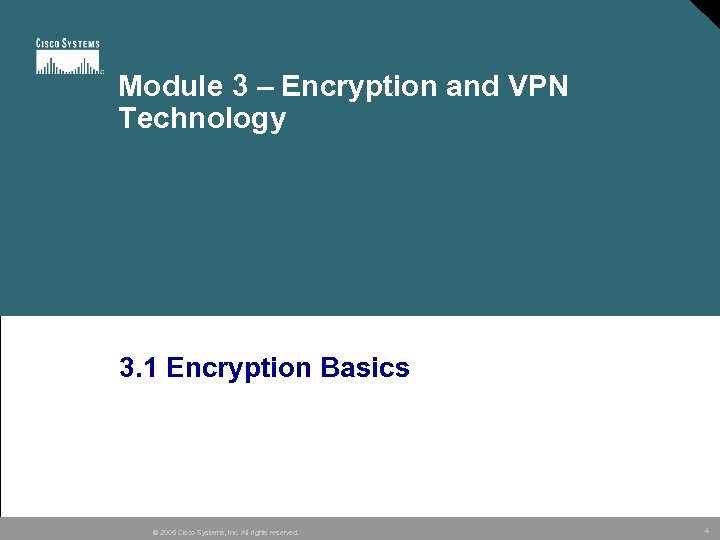 Module 3 – Encryption and VPN Technology 3. 1 Encryption Basics © 2005 Cisco