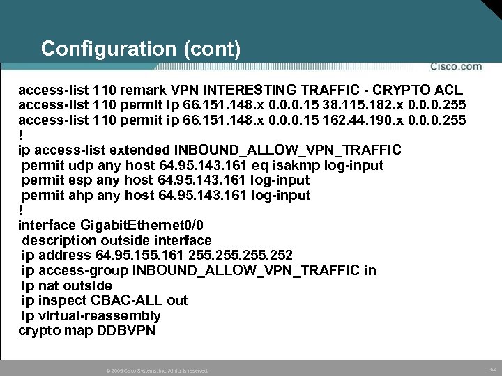 Configuration (cont) access-list 110 remark VPN INTERESTING TRAFFIC - CRYPTO ACL access-list 110 permit