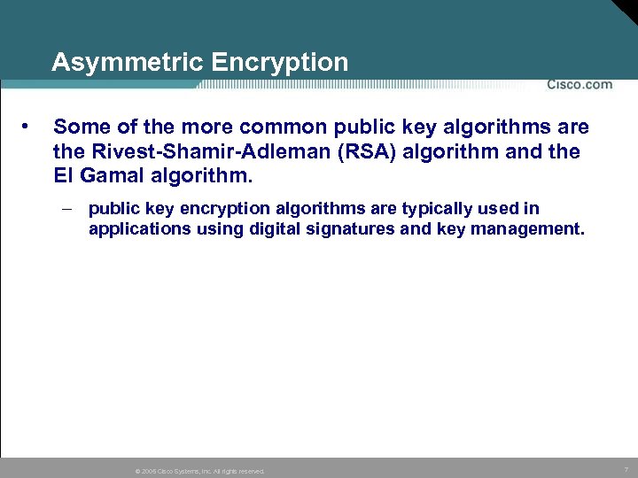 Asymmetric Encryption • Some of the more common public key algorithms are the Rivest-Shamir-Adleman