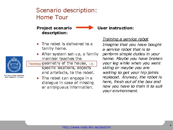 Scenario description: Home Tour Project scenario description: User instruction: • The robot is delivered