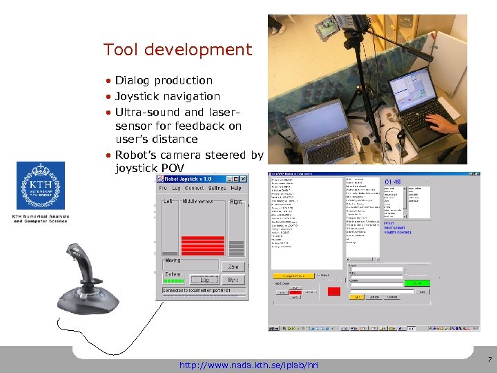 Tool development • Dialog production • Joystick navigation • Ultra-sound and lasersensor feedback on