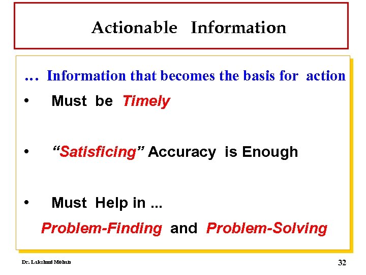 Actionable Information … Information that becomes the basis for action • Must be Timely