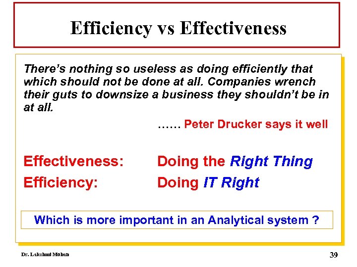 Efficiency vs Effectiveness There’s nothing so useless as doing efficiently that which should not