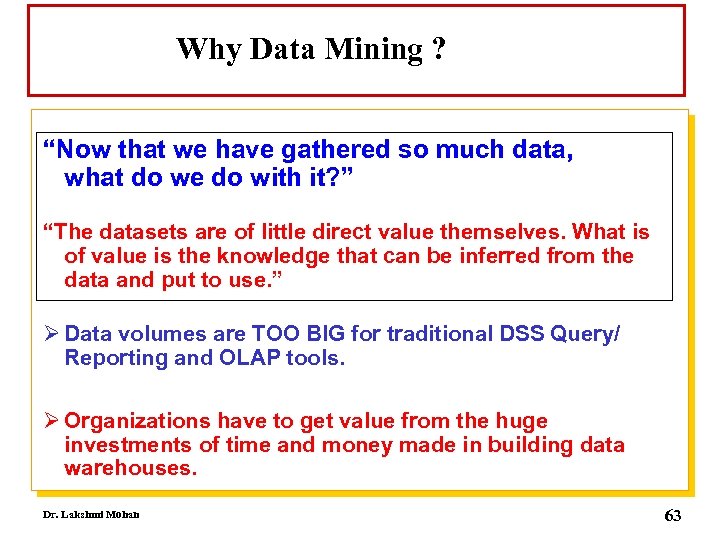 Why Data Mining ? “Now that we have gathered so much data, what do