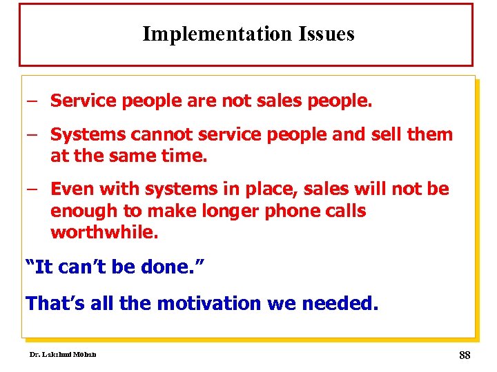 Implementation Issues − Service people are not sales people. − Systems cannot service people