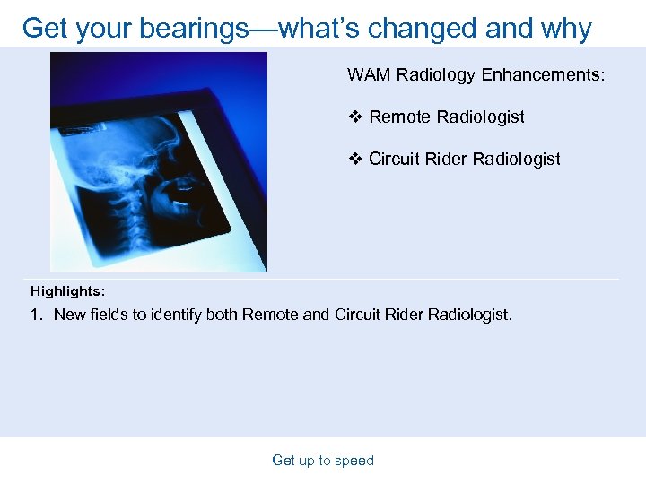 Get your bearings—what’s changed and why WAM Radiology Enhancements: v Remote Radiologist v Circuit