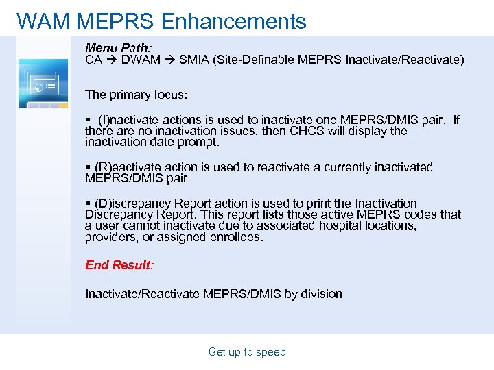 WAM MEPRS Enhancements Menu Path: CA DWAM SMIA (Site-Definable MEPRS Inactivate/Reactivate) The primary focus:
