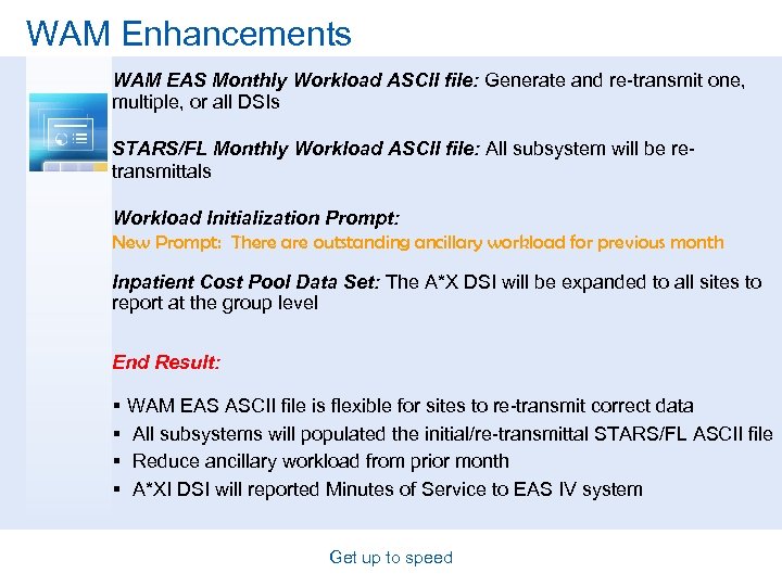 WAM Enhancements WAM EAS Monthly Workload ASCII file: Generate and re-transmit one, multiple, or