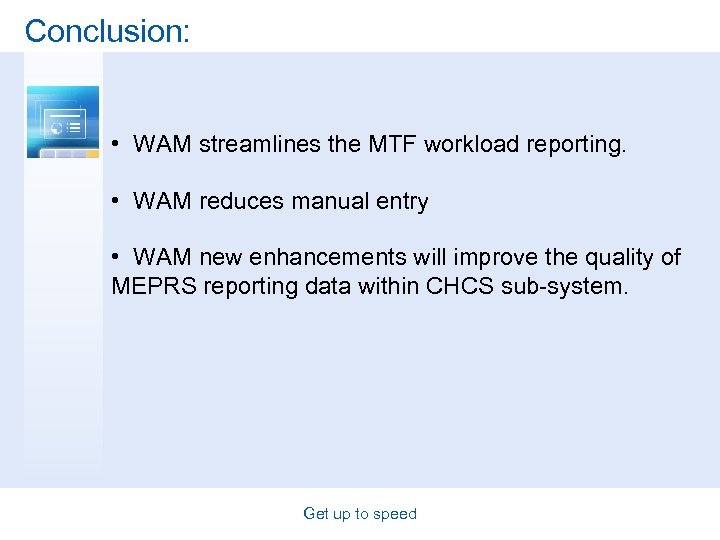 Conclusion: • WAM streamlines the MTF workload reporting. • WAM reduces manual entry •