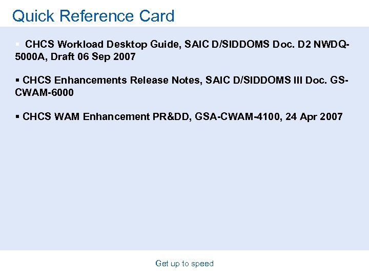 Quick Reference Card § CHCS Workload Desktop Guide, SAIC D/SIDDOMS Doc. D 2 NWDQ