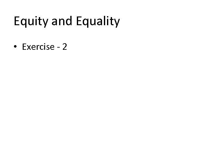 Equity and Equality • Exercise - 2 