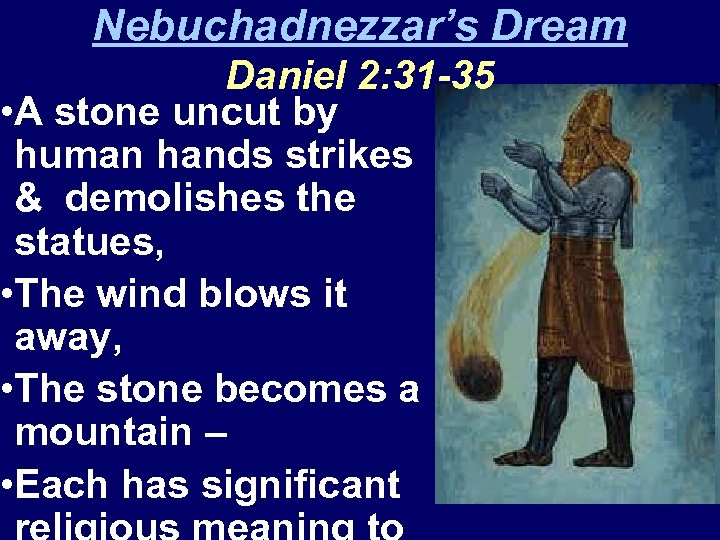 Nebuchadnezzar’s Dream Daniel 2: 31 -35 • A stone uncut by human hands strikes