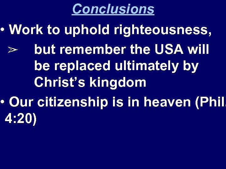 Conclusions • Work to uphold righteousness, ➢ but remember the USA will be replaced