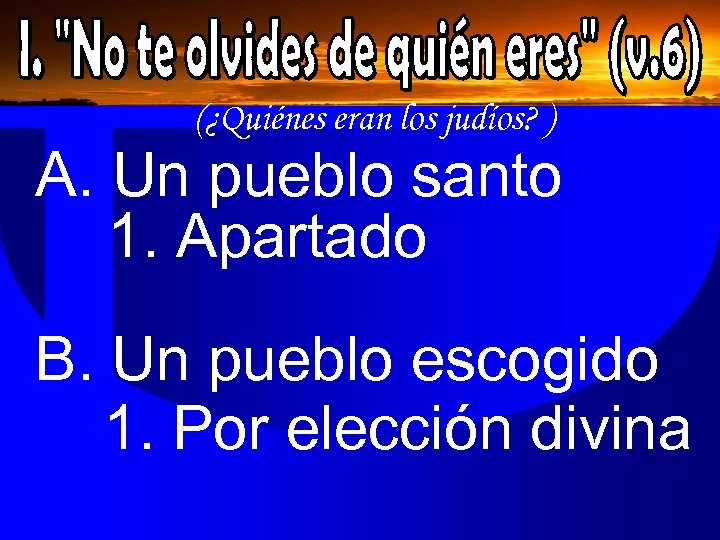 (¿Quiénes eran los judíos? ) A. Un pueblo santo 1. Apartado B. Un pueblo