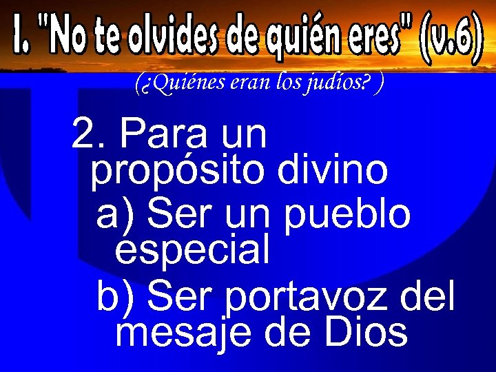 (¿Quiénes eran los judíos? ) 2. Para un propósito divino a) Ser un pueblo