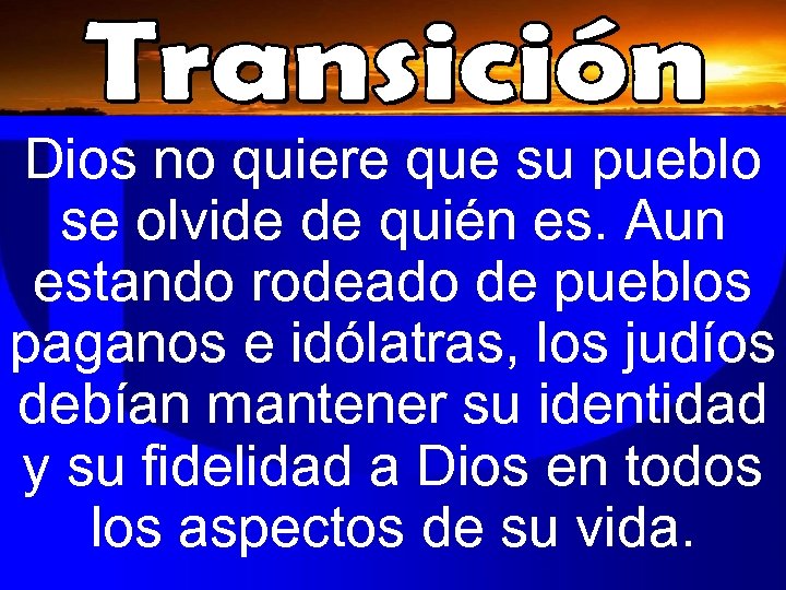 Dios no quiere que su pueblo se olvide de quién es. Aun estando rodeado