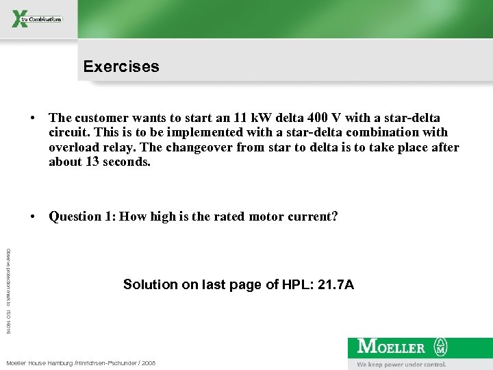 Exercises • The customer wants to start an 11 k. W delta 400 V