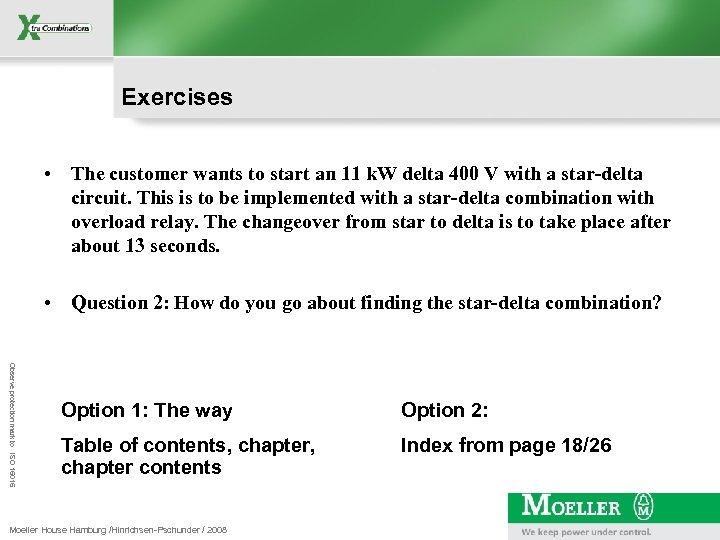 Exercises • The customer wants to start an 11 k. W delta 400 V