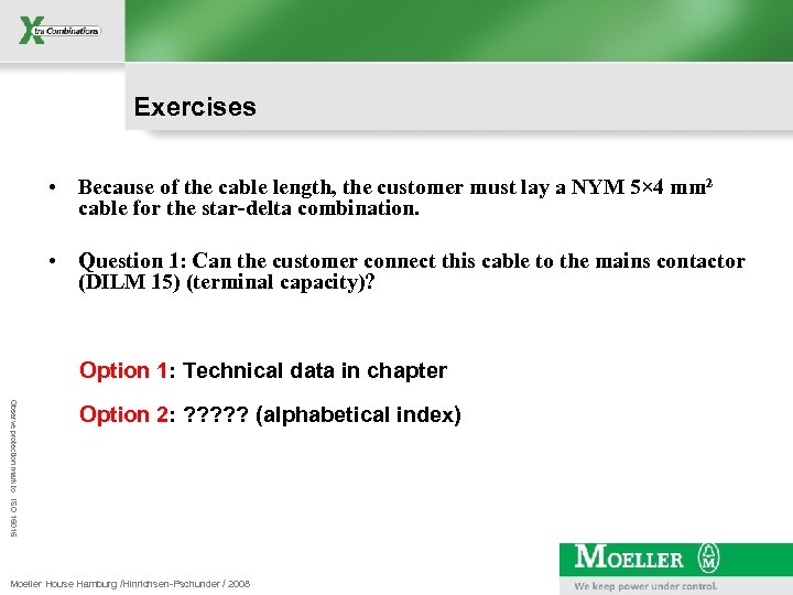 Exercises • Because of the cable length, the customer must lay a NYM 5×