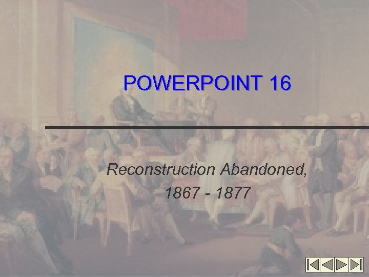 POWERPOINT 16 Reconstruction Abandoned, 1867 - 1877 