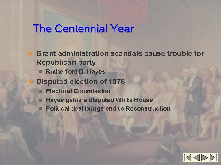 The Centennial Year n Grant administration scandals cause trouble for Republican party n Rutherford