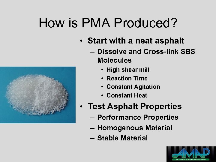 How is PMA Produced? • Start with a neat asphalt – Dissolve and Cross-link
