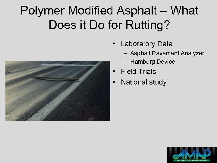 Polymer Modified Asphalt – What Does it Do for Rutting? • Laboratory Data –