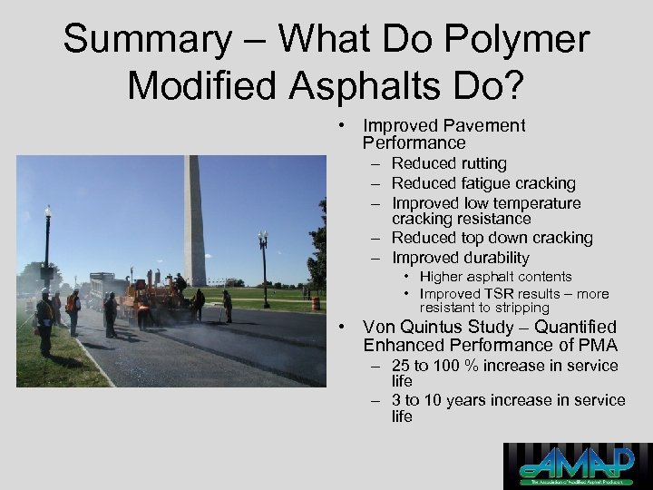 Summary – What Do Polymer Modified Asphalts Do? • Improved Pavement Performance – Reduced