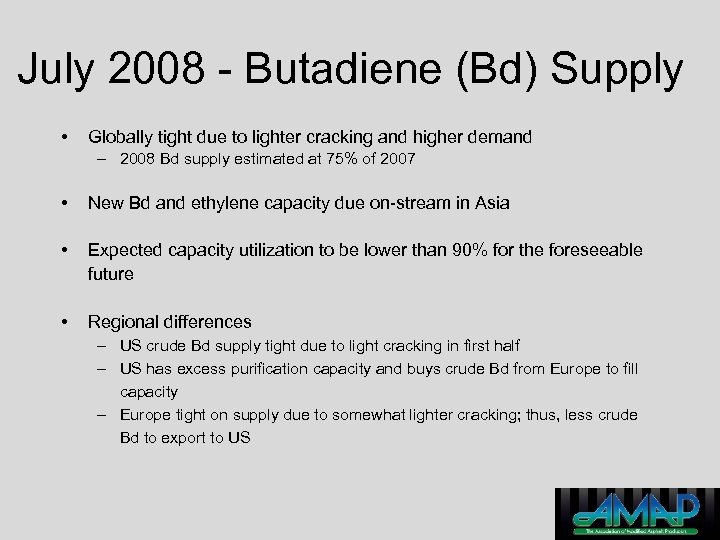 July 2008 - Butadiene (Bd) Supply • Globally tight due to lighter cracking and