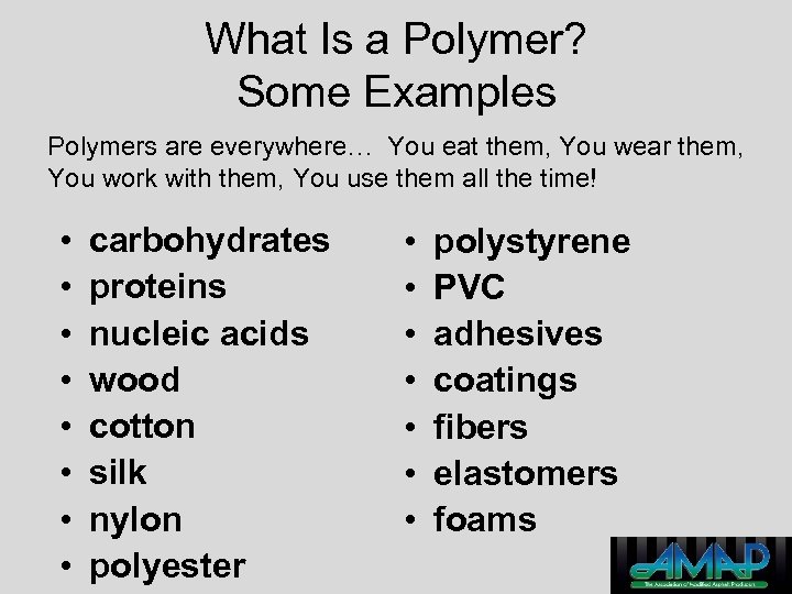 What Is a Polymer? Some Examples Polymers are everywhere… You eat them, You wear