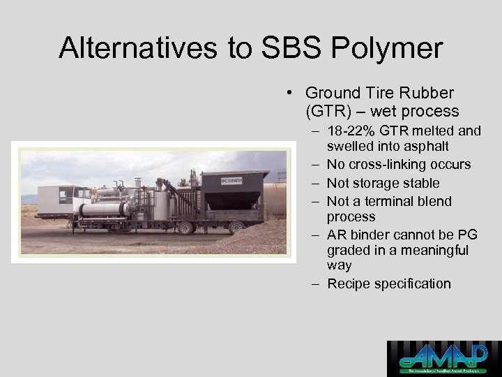 Alternatives to SBS Polymer • Ground Tire Rubber (GTR) – wet process – 18