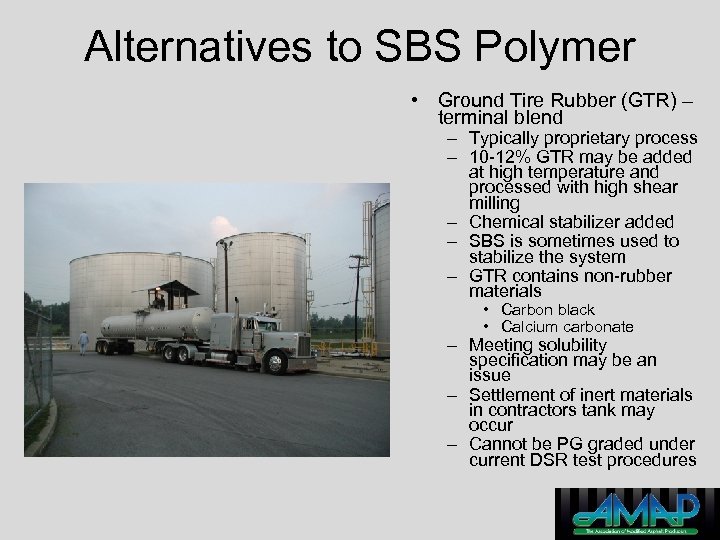 Alternatives to SBS Polymer • Ground Tire Rubber (GTR) – terminal blend – Typically