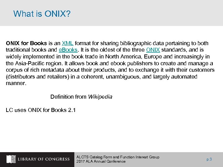 What is ONIX? ONIX for Books is an XML format for sharing bibliographic data