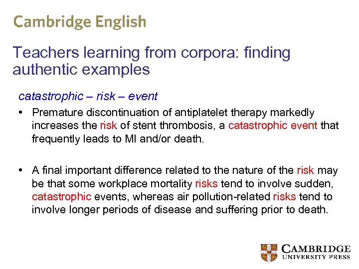 Teachers learning from corpora: finding authentic examples catastrophic – risk – event • Premature