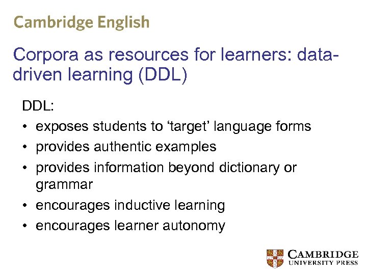 Corpora as resources for learners: datadriven learning (DDL) DDL: • exposes students to ‘target’