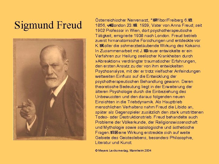 Sigmund Freud Österreichischer Nervenarzt, *ÿ Příbor/Freiberg 6. ÿ 5. 1856, London 23. ÿ ÿ