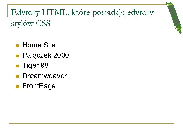 Edytory HTML, które posiadają edytory stylów CSS n n n Home Site Pajączek 2000