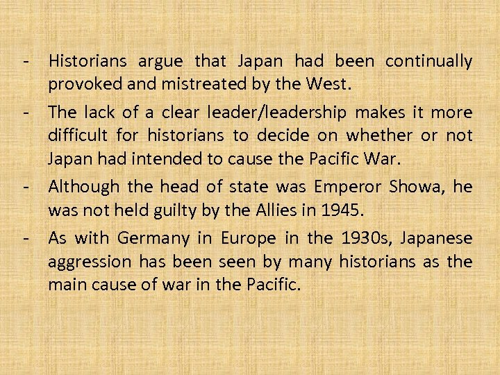- Historians argue that Japan had been continually provoked and mistreated by the West.