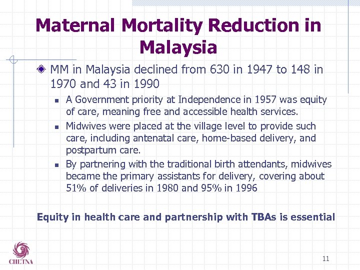 Maternal Mortality Reduction in Malaysia MM in Malaysia declined from 630 in 1947 to