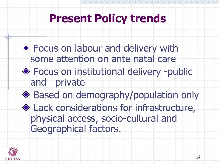 Present Policy trends Focus on labour and delivery with some attention on ante natal