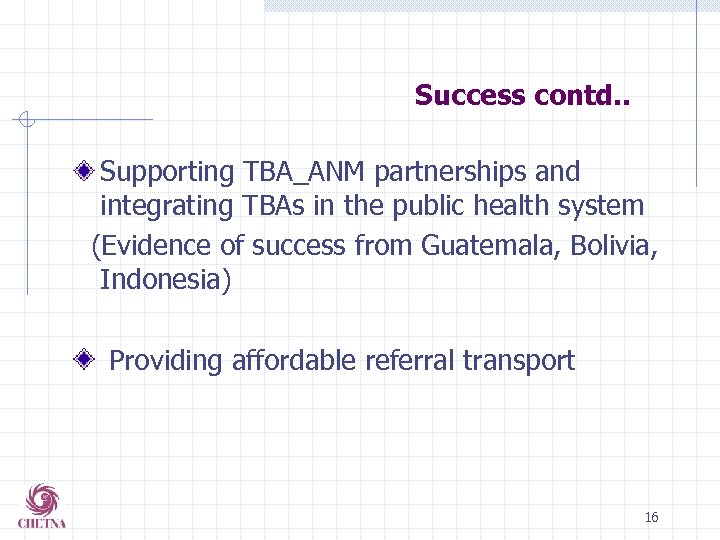 Success contd. . Supporting TBA_ANM partnerships and integrating TBAs in the public health system