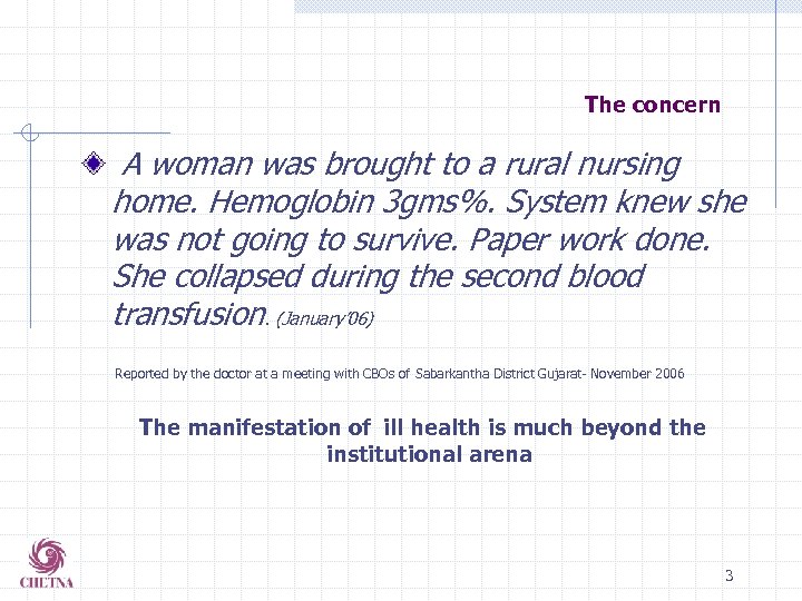 The concern A woman was brought to a rural nursing home. Hemoglobin 3 gms%.