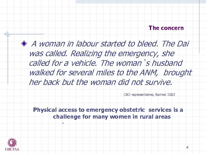 The concern A woman in labour started to bleed. The Dai was called. Realizing