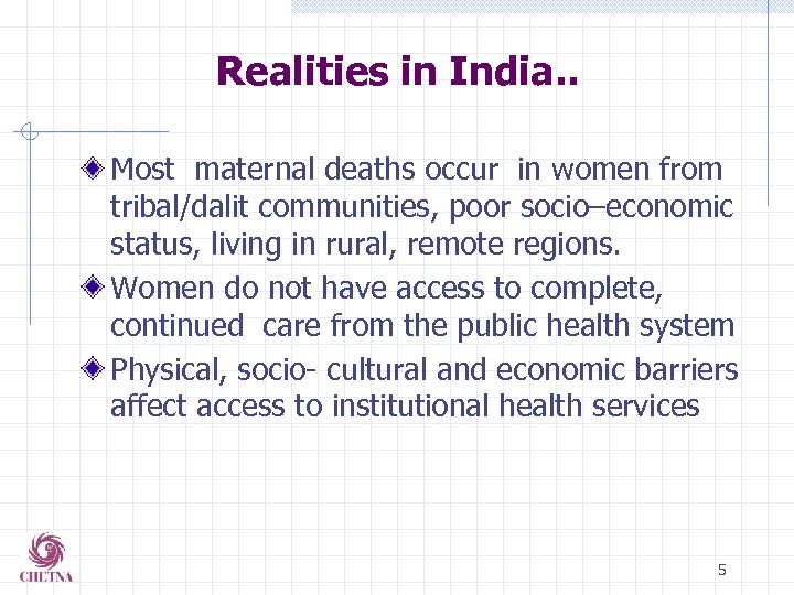 Realities in India. . Most maternal deaths occur in women from tribal/dalit communities, poor