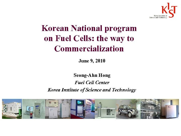 Korean National program on Fuel Cells: the way to Commercialization June 9, 2010 Seong-Ahn