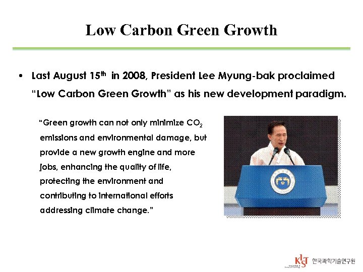 Low Carbon Green Growth • Last August 15 th in 2008, President Lee Myung-bak